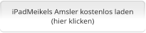 iPadMeikels Amsler kostenlos laden (hier klicken)